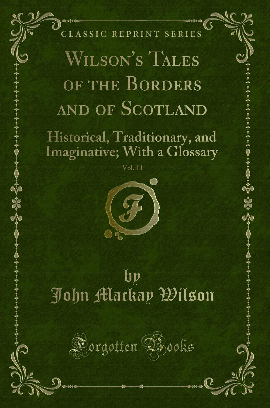 Wilson's Tales of the Borders and of Scotland, Vol. 11: Historical, Traditionary, and Imaginative; With a Glossary (Classic Reprint)