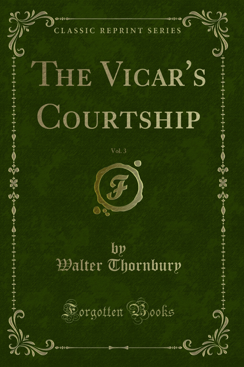 The Vicar's Courtship, Vol. 3 (Classic Reprint)