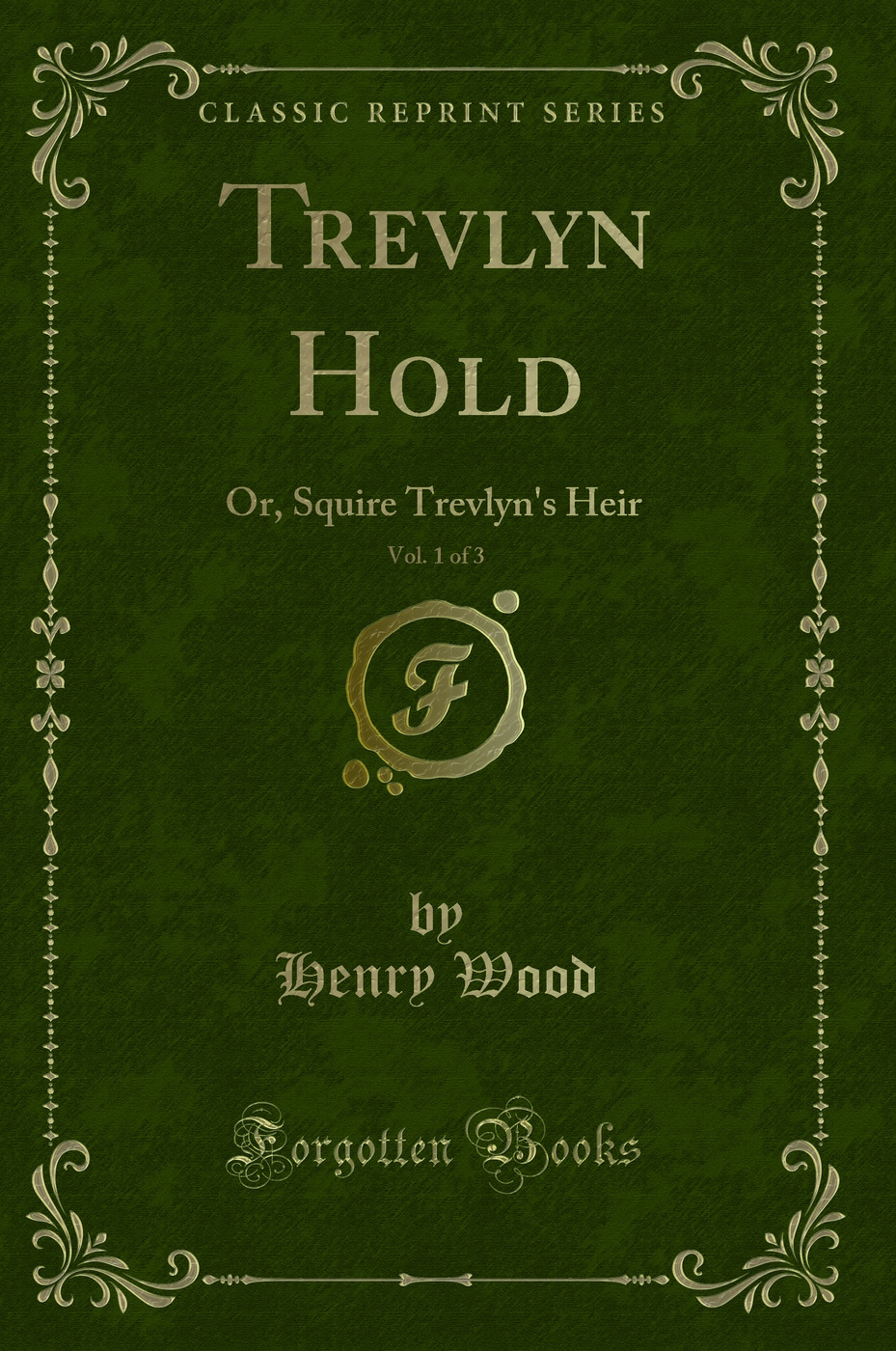 Trevlyn Hold, Vol. 1 of 3: Or, Squire Trevlyn's Heir (Classic Reprint)