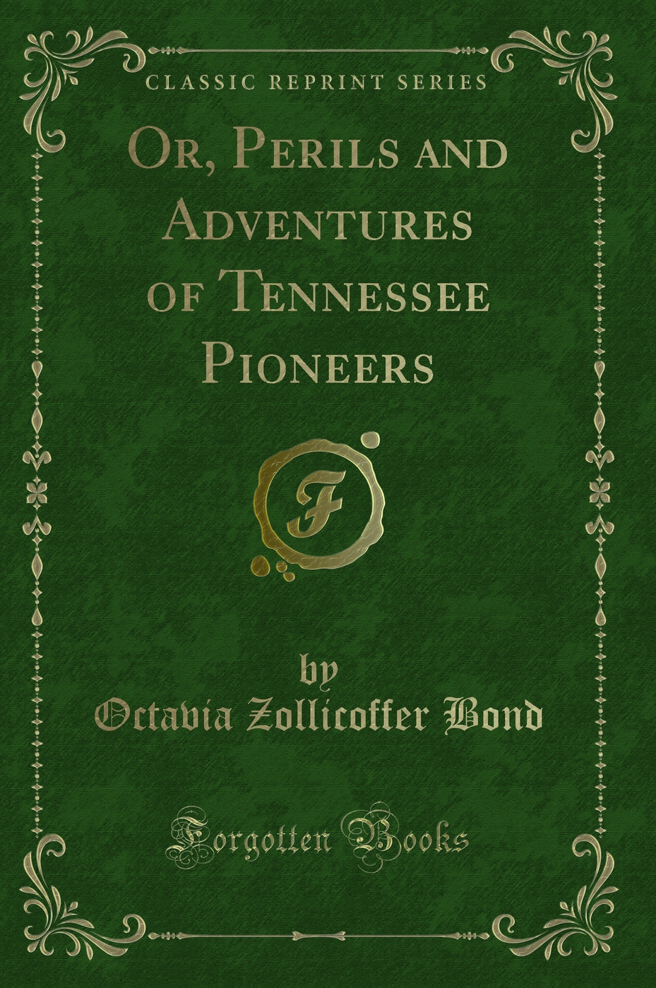 Or, Perils and Adventures of Tennessee Pioneers (Classic Reprint)