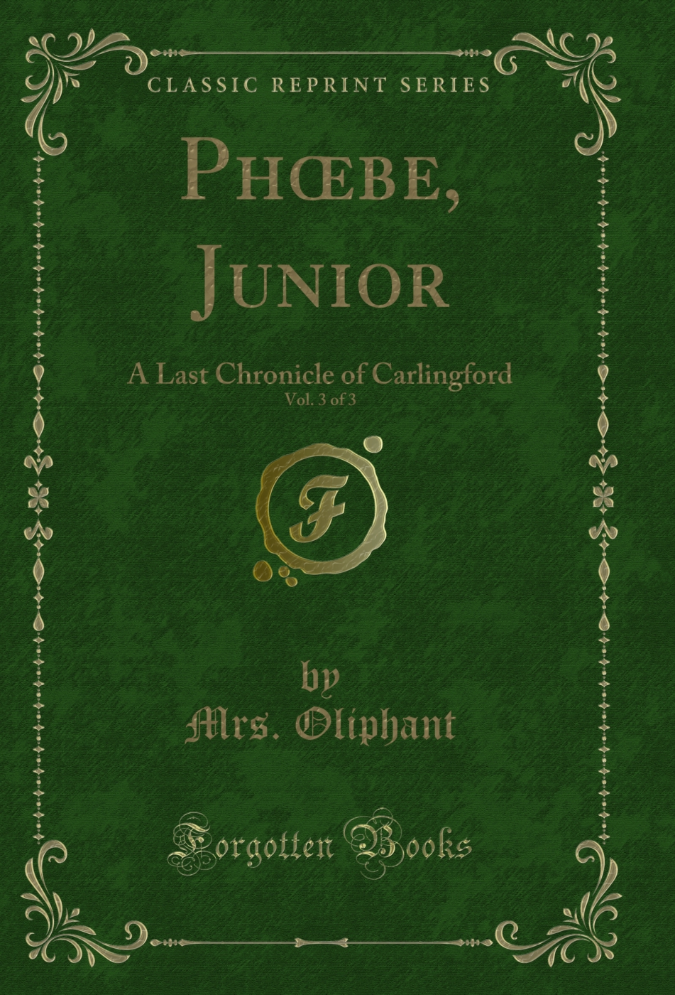 Phœbe, Junior, Vol. 3 of 3: A Last Chronicle of Carlingford (Classic Reprint)