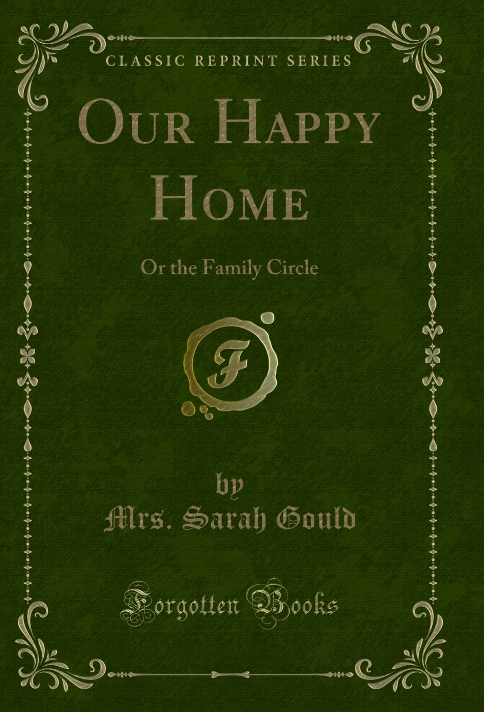 Our Happy Home: Or the Family Circle (Classic Reprint)