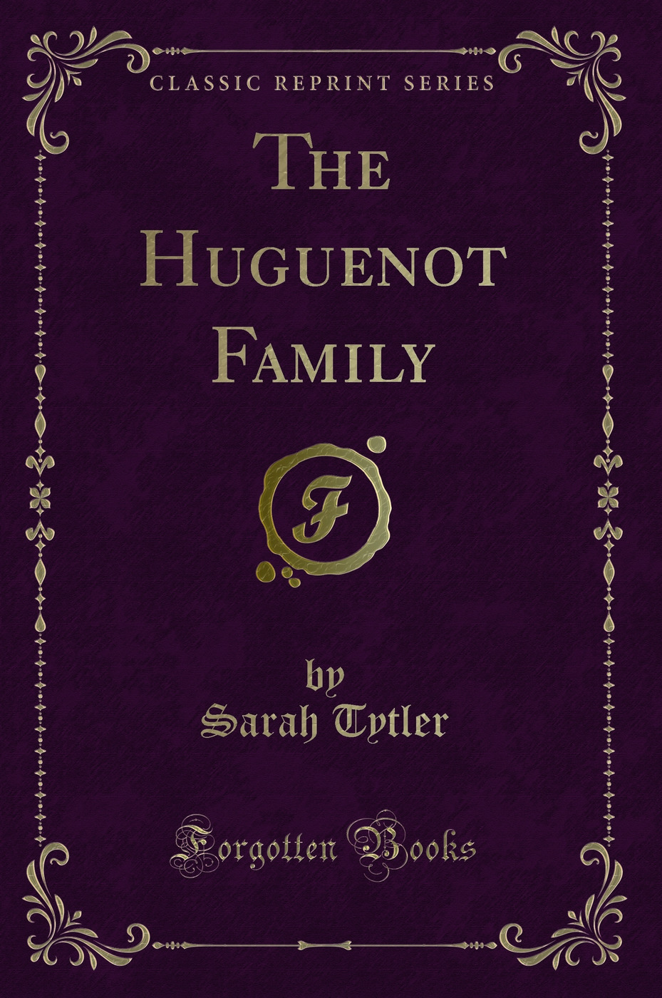 The Huguenot Family (Classic Reprint)