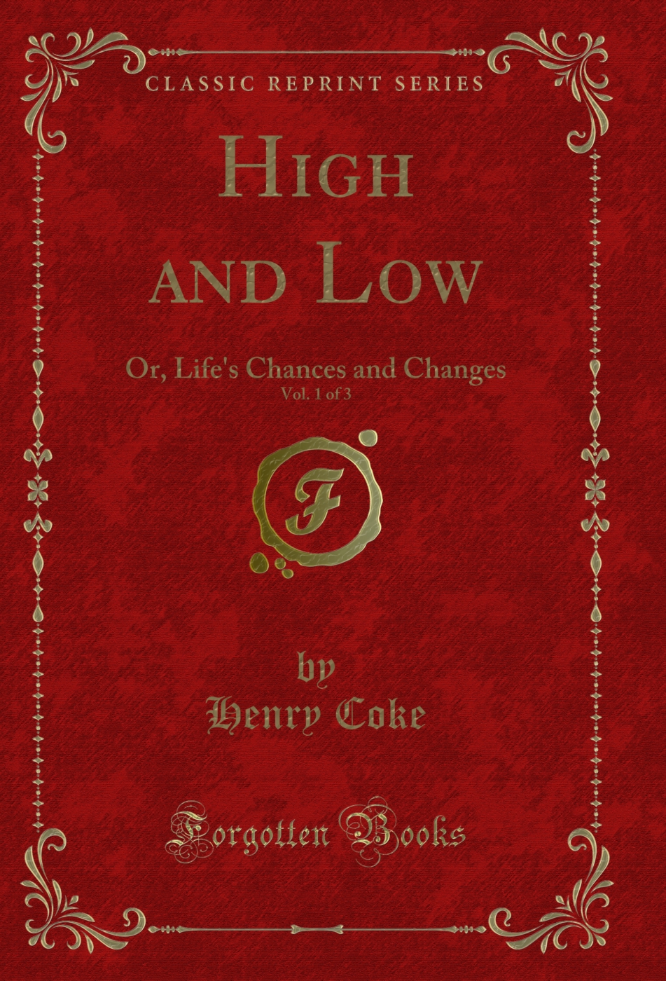 High and Low, Vol. 1 of 3: Or, Life's Chances and Changes (Classic Reprint)
