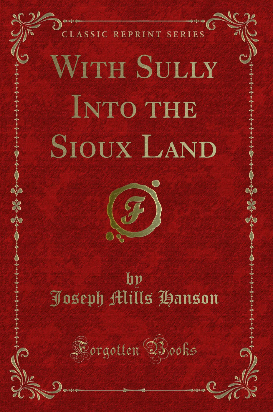 With Sully Into the Sioux Land (Classic Reprint)