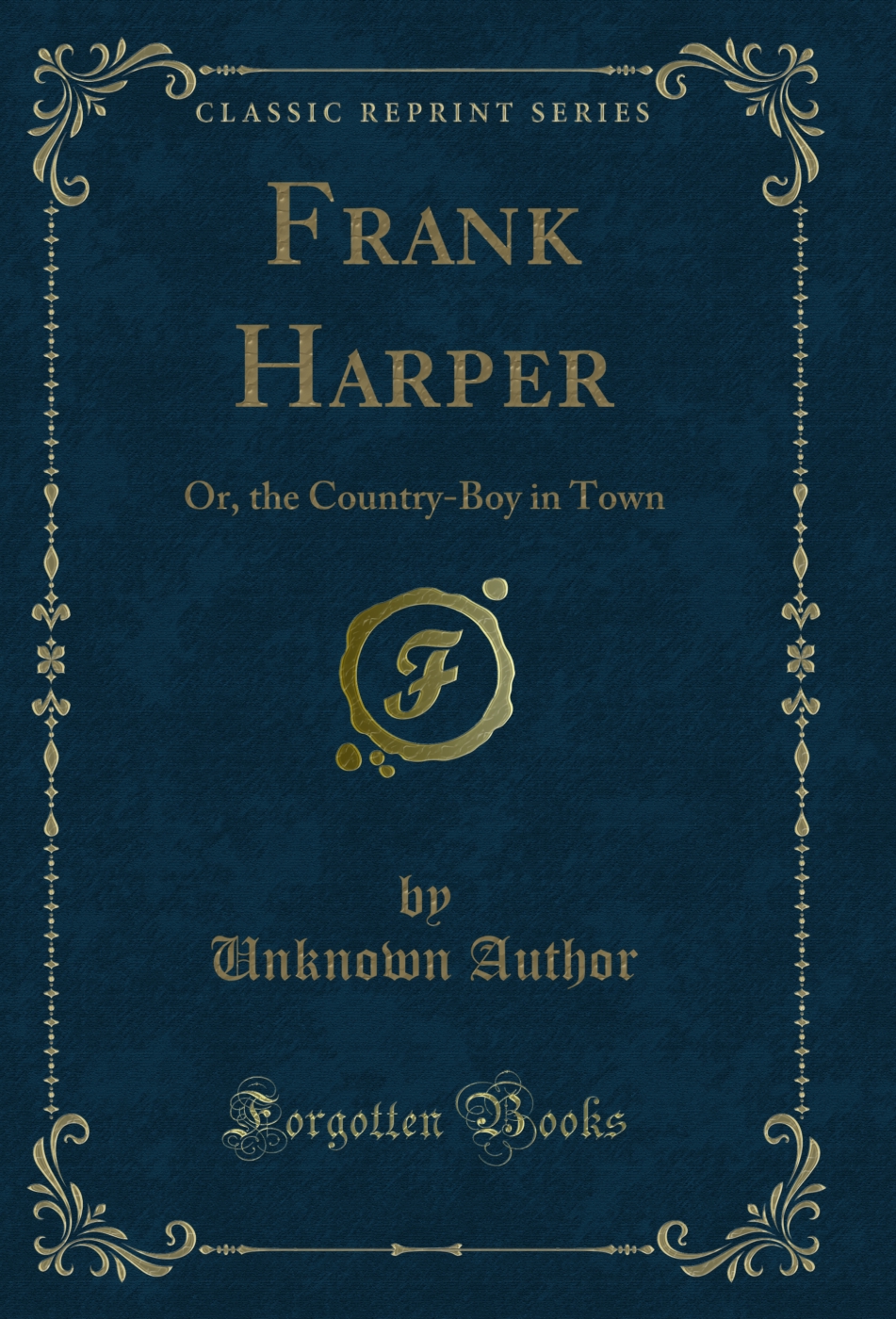 Frank Harper: Or, the Country-Boy in Town (Classic Reprint)