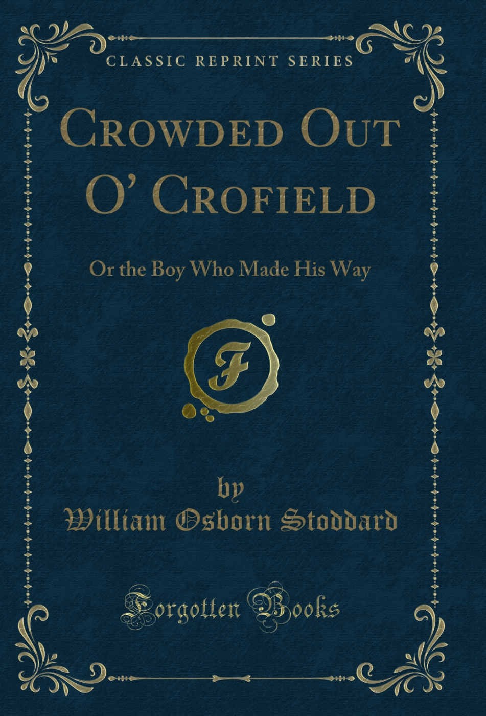 Crowded Out O' Crofield: Or the Boy Who Made His Way (Classic Reprint)