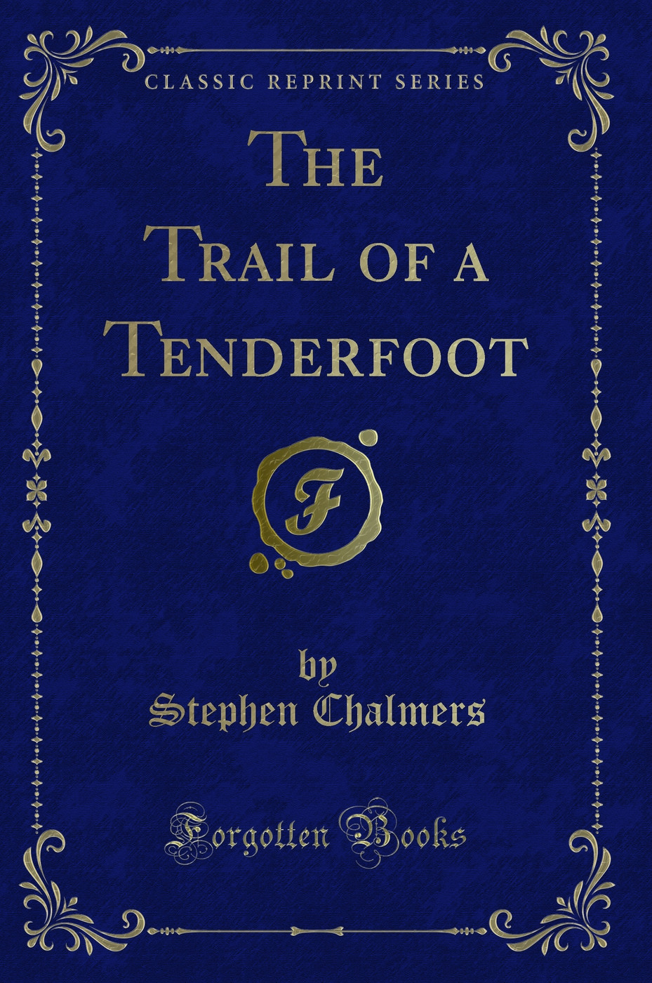 The Trail of a Tenderfoot (Classic Reprint)