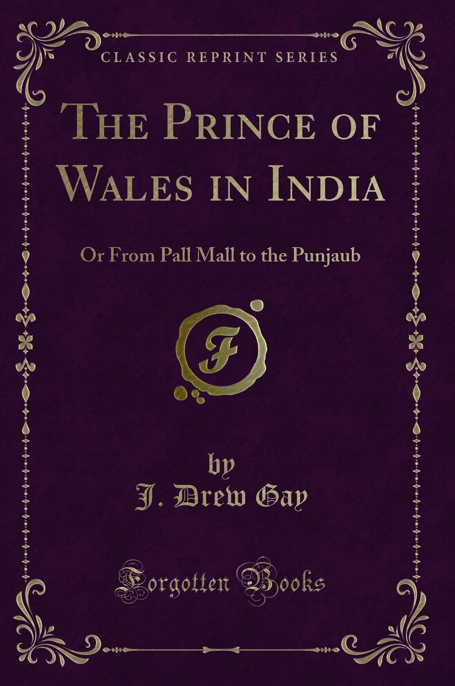 The Prince of Wales in India: Or From Pall Mall to the Punjaub (Classic Reprint)
