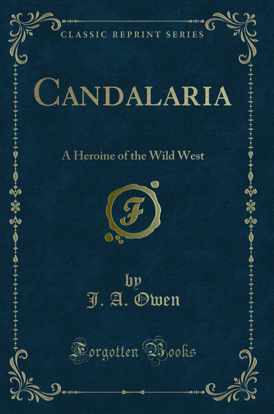 Candalaria: A Heroine of the Wild West (Classic Reprint)
