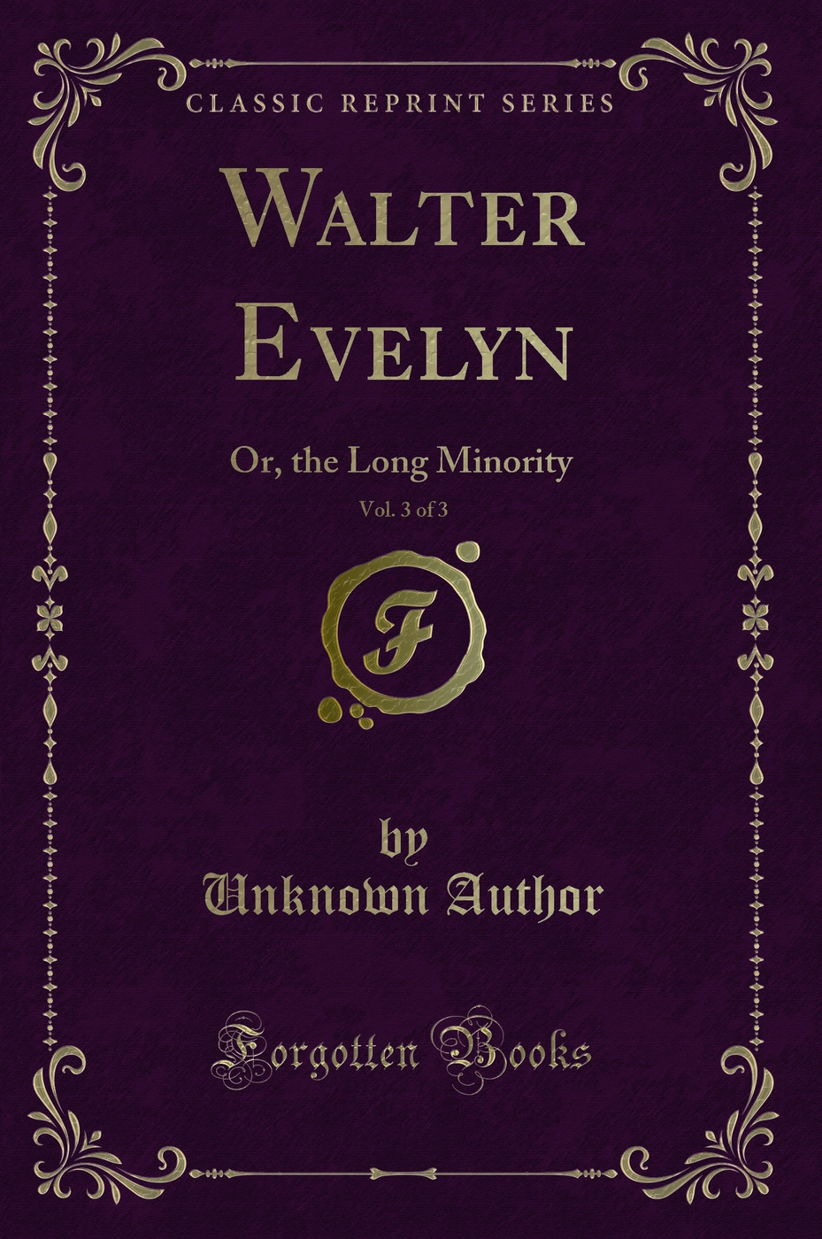 Walter Evelyn, Vol. 3 of 3: Or, the Long Minority (Classic Reprint)