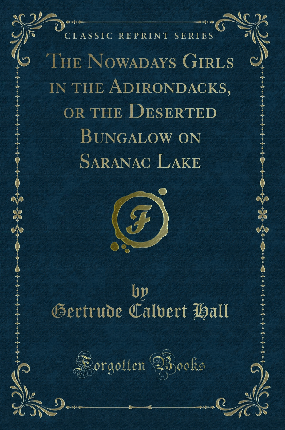 The Nowadays Girls in the Adirondacks, or the Deserted Bungalow on Saranac Lake (Classic Reprint)