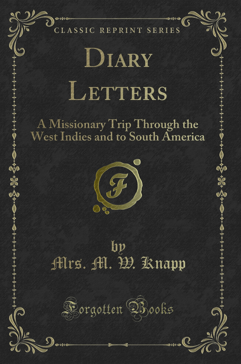 Diary Letters: A Missionary Trip Through the West Indies and to South America (Classic Reprint)