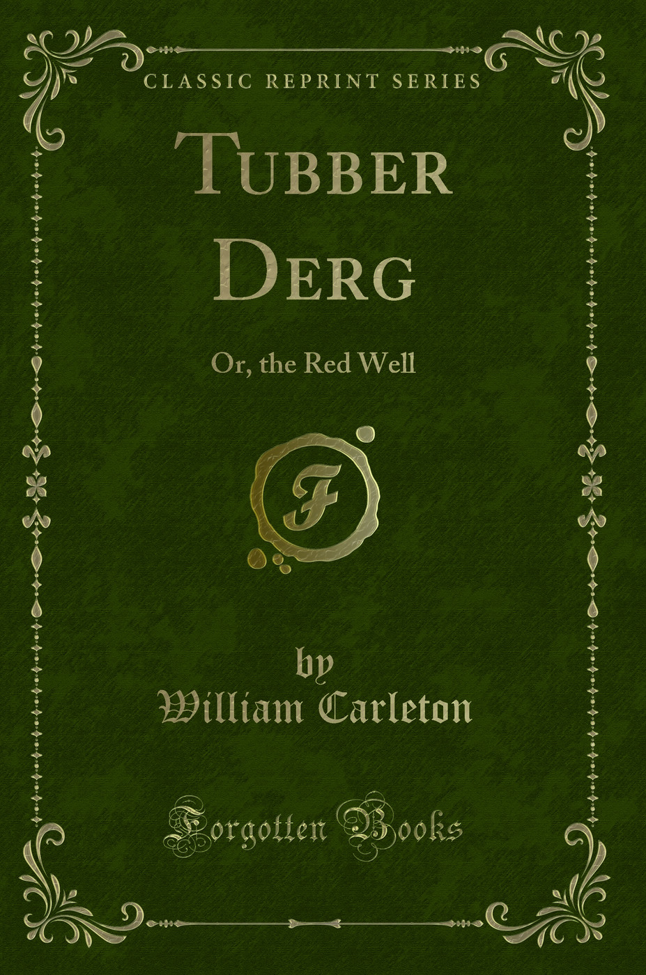 Tubber Derg: Or, the Red Well (Classic Reprint)