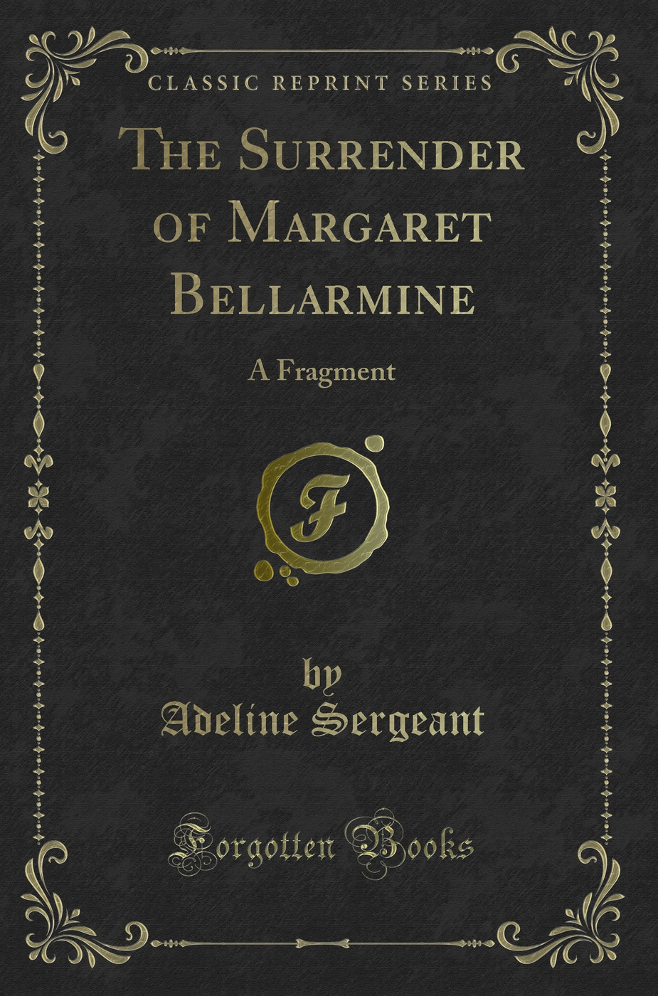 The Surrender of Margaret Bellarmine: A Fragment (Classic Reprint)