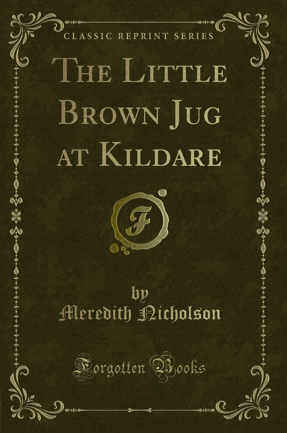 The Little Brown Jug at Kildare (Classic Reprint)