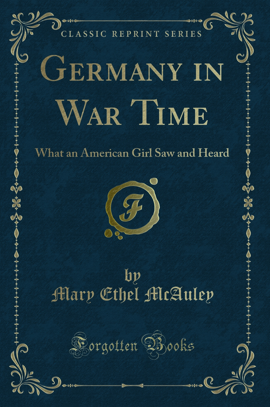 Germany in War Time: What an American Girl Saw and Heard (Classic Reprint)
