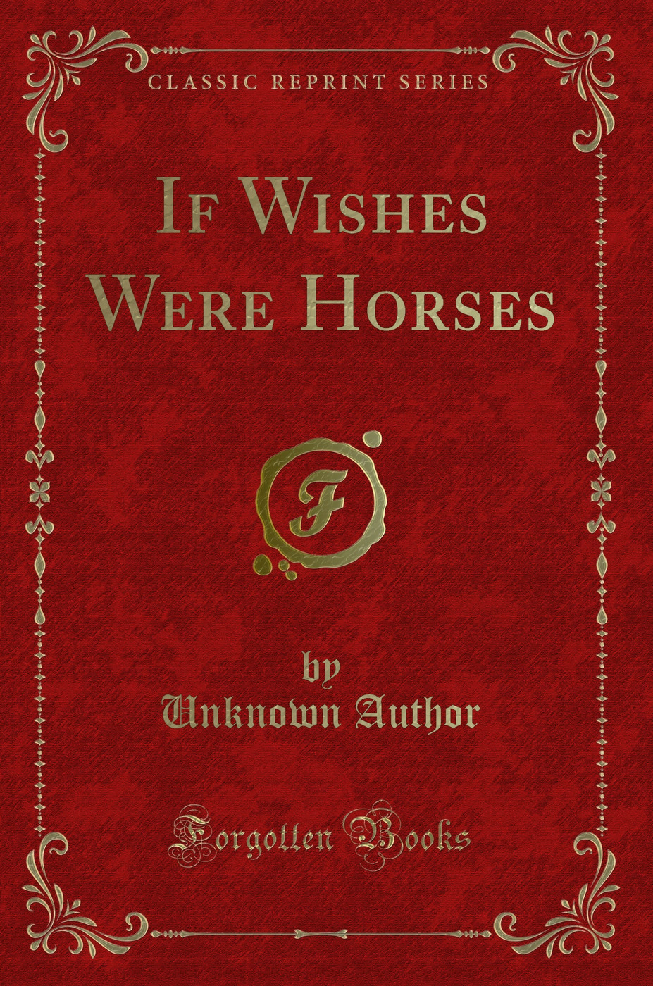 If Wishes Were Horses (Classic Reprint)