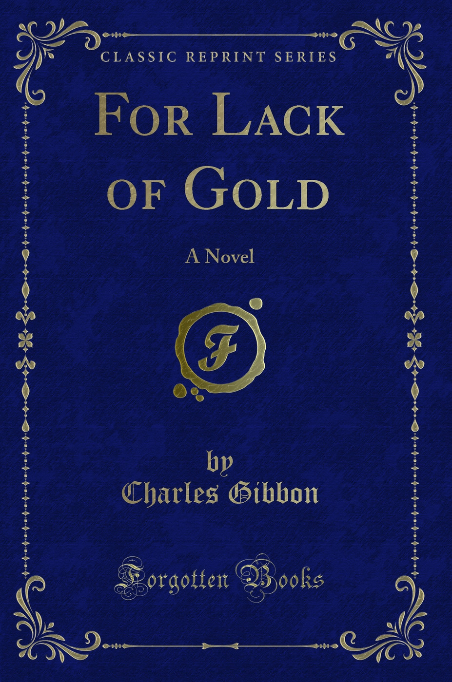For Lack of Gold: A Novel (Classic Reprint)
