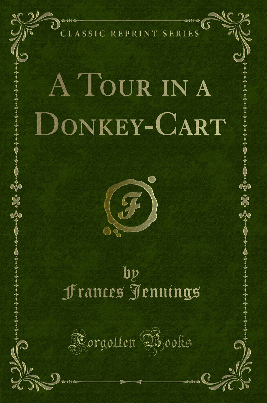 A Tour in a Donkey-Cart (Classic Reprint)