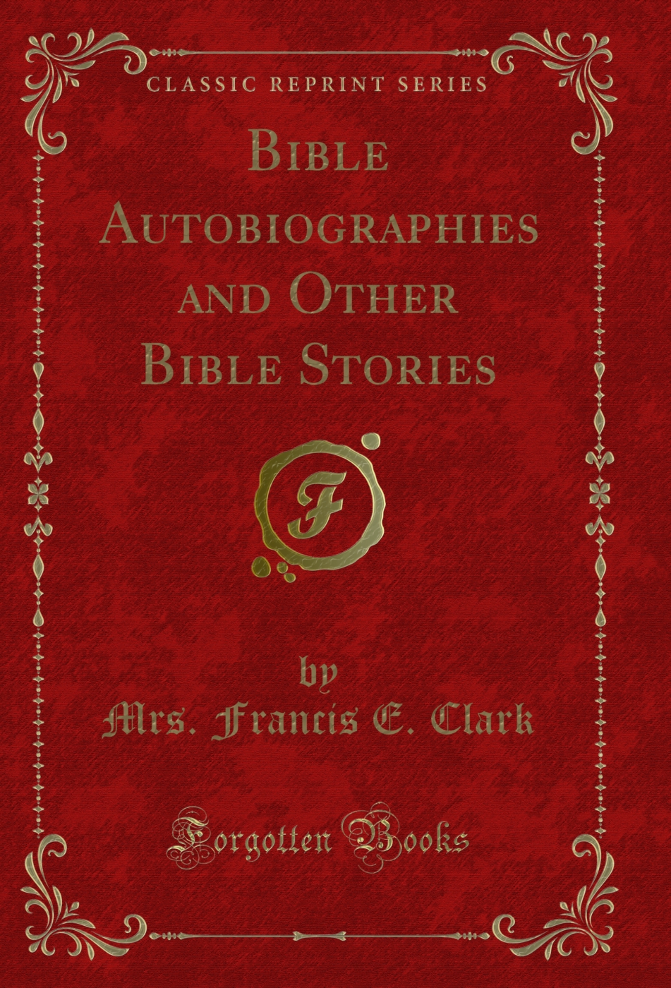 Bible Autobiographies and Other Bible Stories (Classic Reprint)