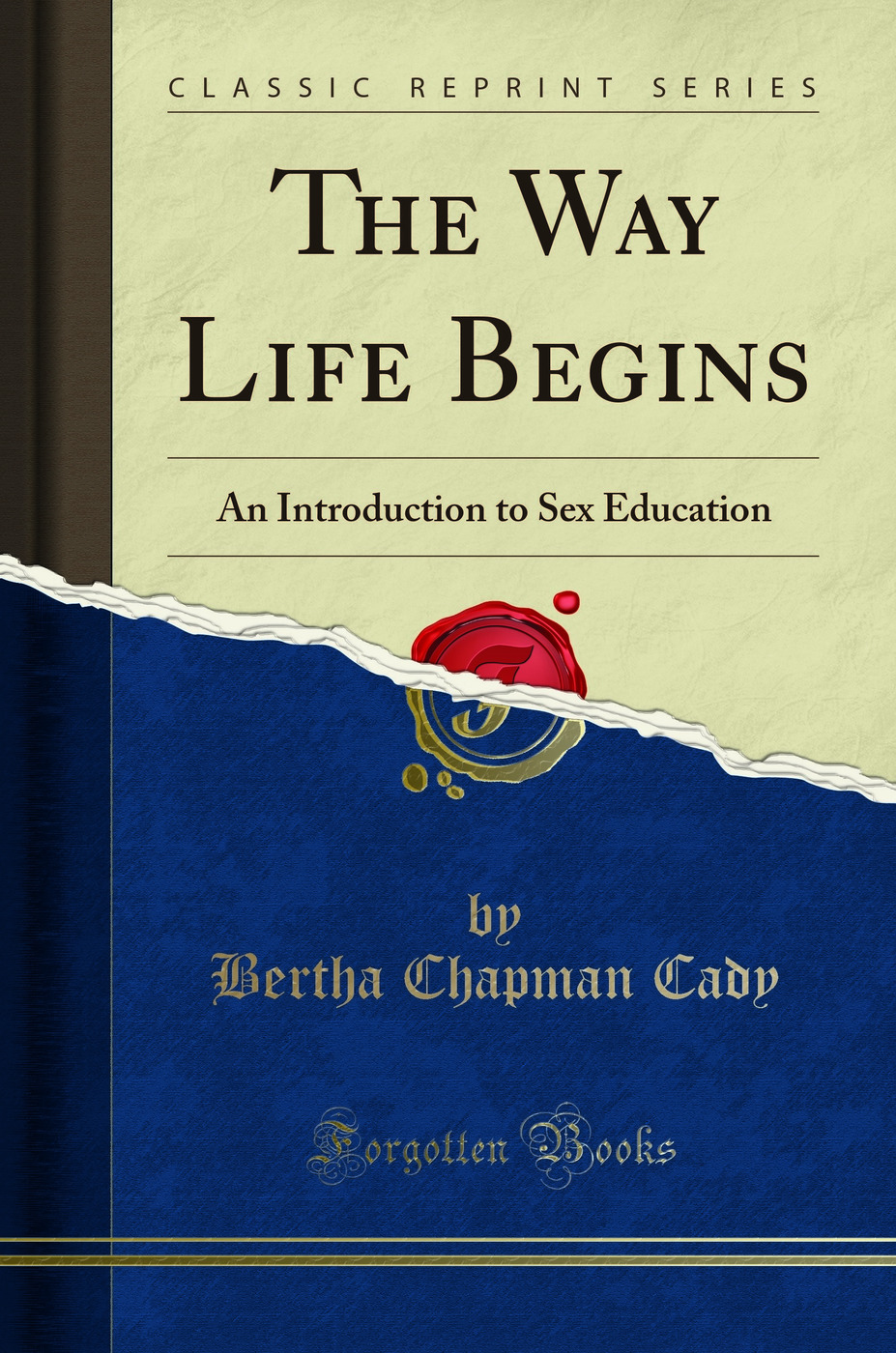 The Way Life Begins: An Introduction to Sex Education (Classic Reprint)