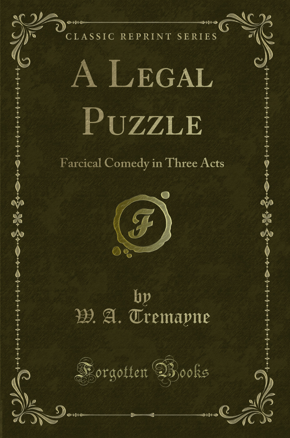 A Legal Puzzle: Farcical Comedy in Three Acts (Classic Reprint)