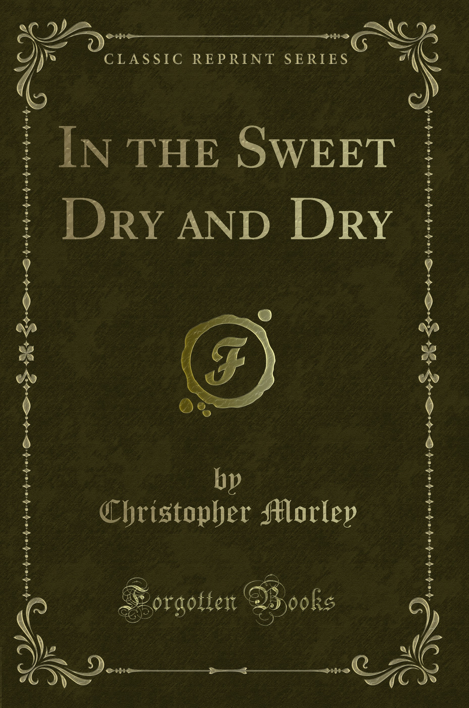 In the Sweet Dry and Dry (Classic Reprint)