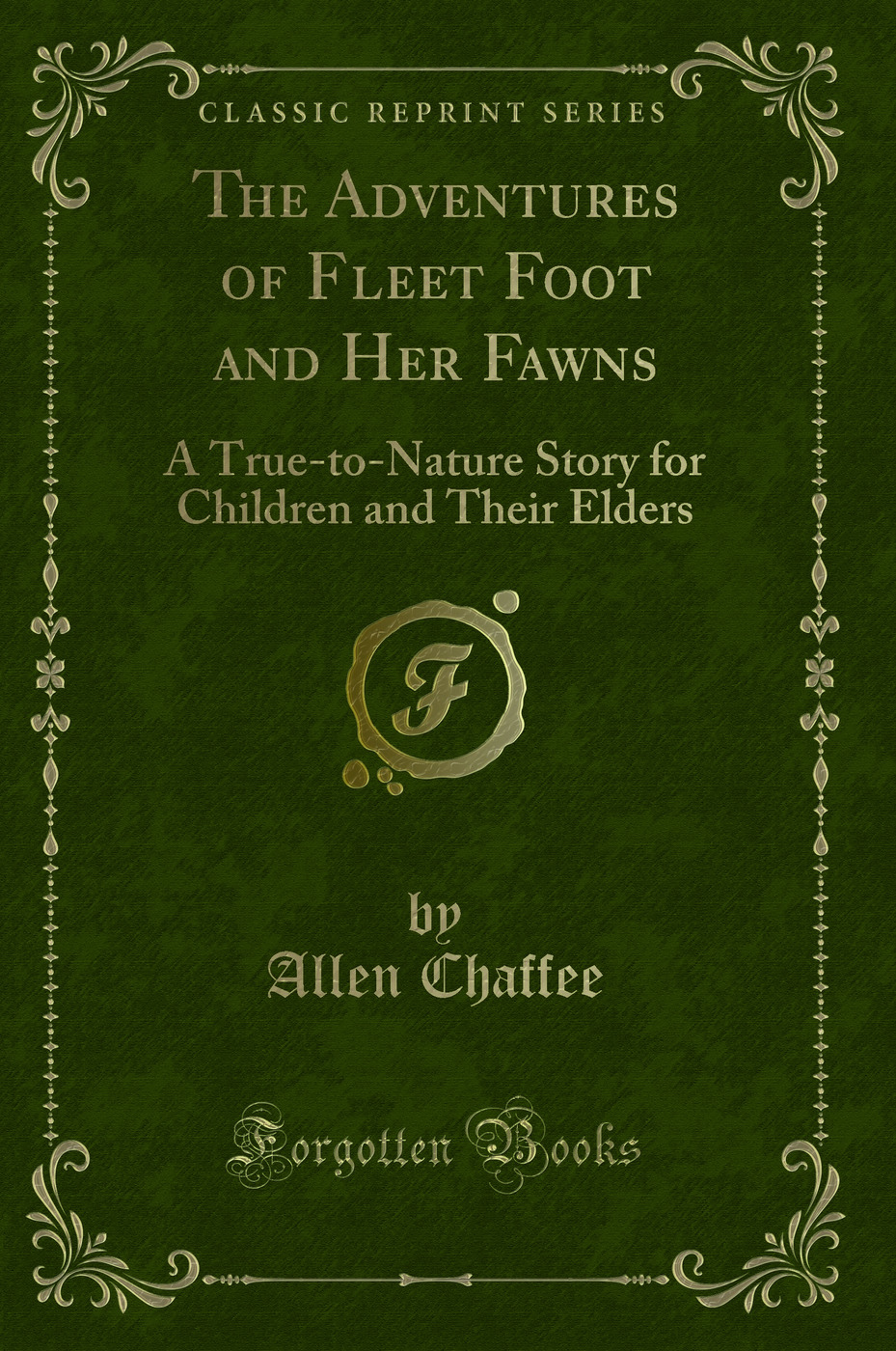 The Adventures of Fleet Foot and Her Fawns: A True-to-Nature Story for Children and Their Elders (Classic Reprint)
