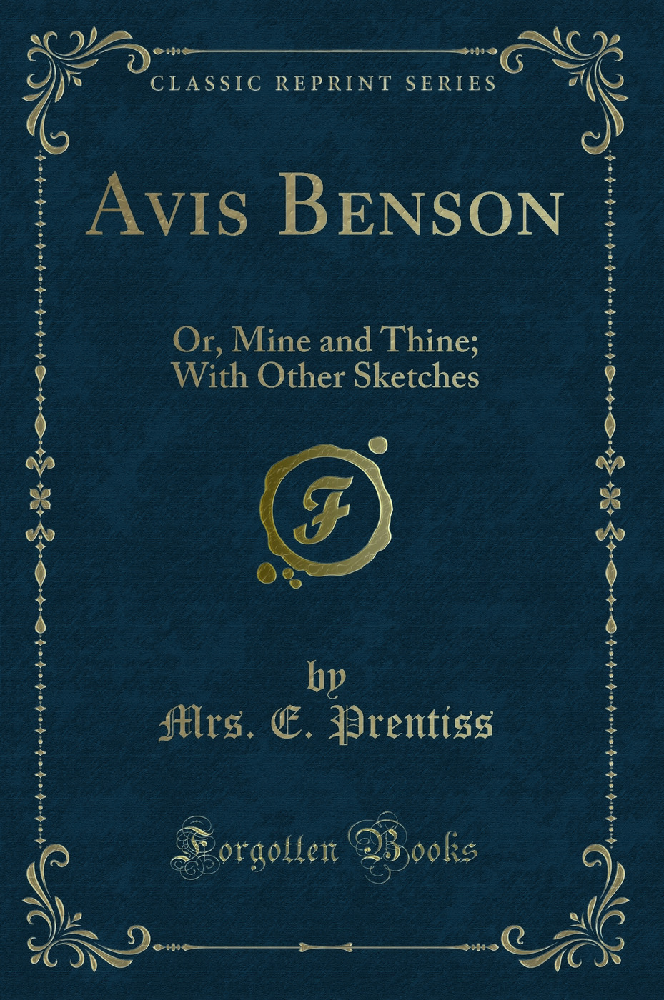 Avis Benson: Or, Mine and Thine; With Other Sketches (Classic Reprint)