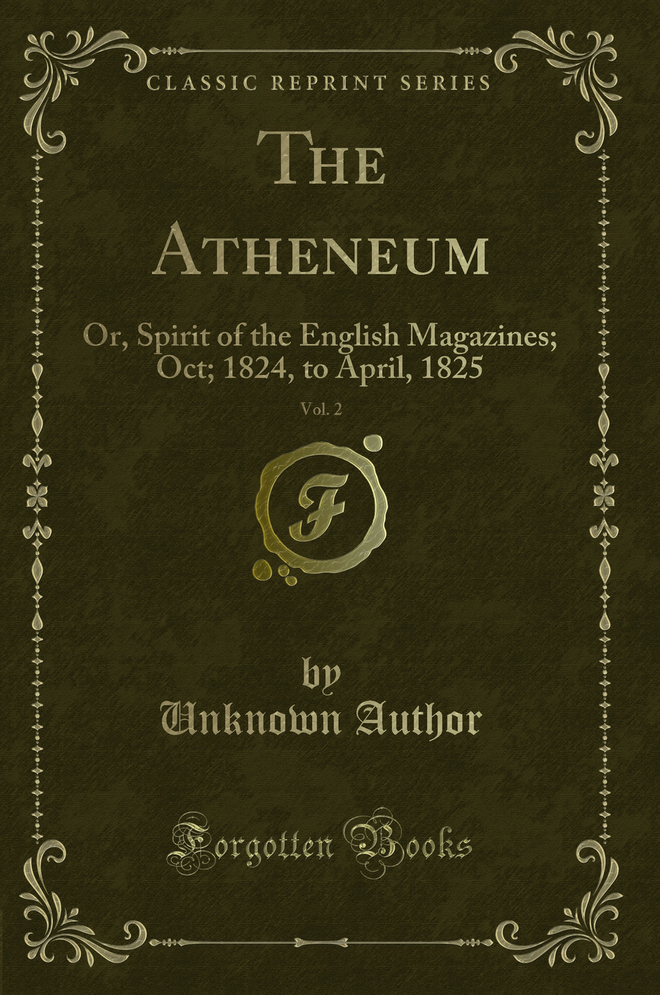 The Atheneum, Vol. 2: Or, Spirit of the English Magazines; Oct; 1824, to April, 1825 (Classic Reprint)
