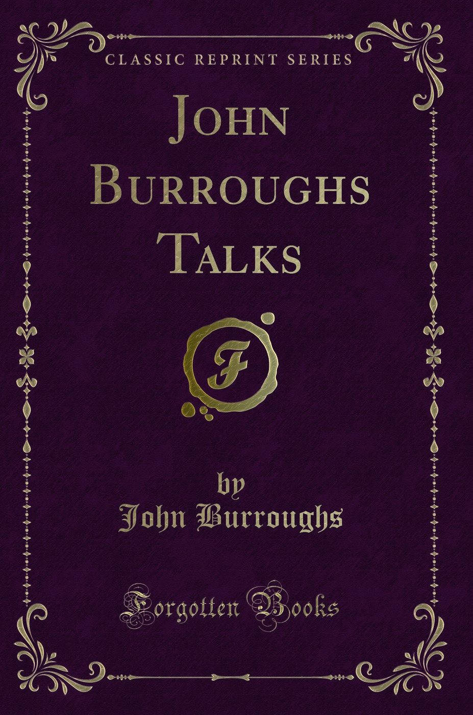 John Burroughs Talks (Classic Reprint)