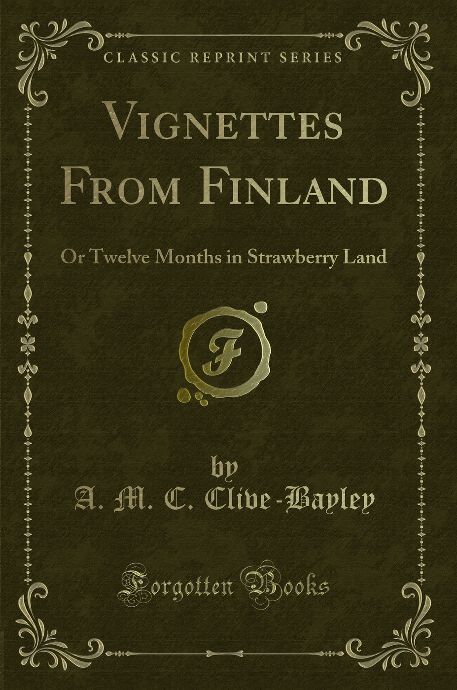 Vignettes From Finland: Or Twelve Months in Strawberry Land (Classic Reprint)