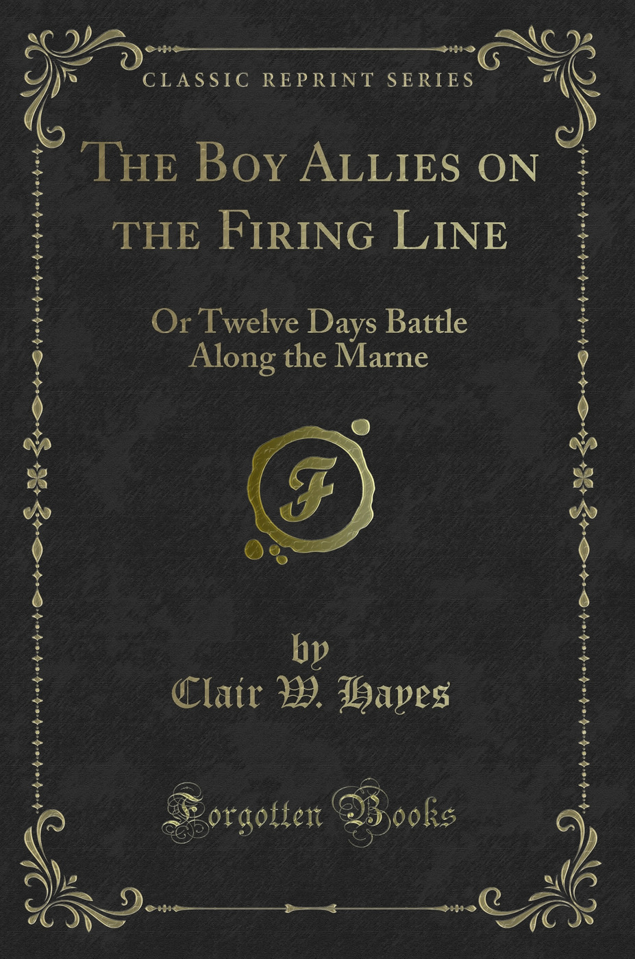 The Boy Allies on the Firing Line: Or Twelve Days Battle Along the Marne (Classic Reprint)