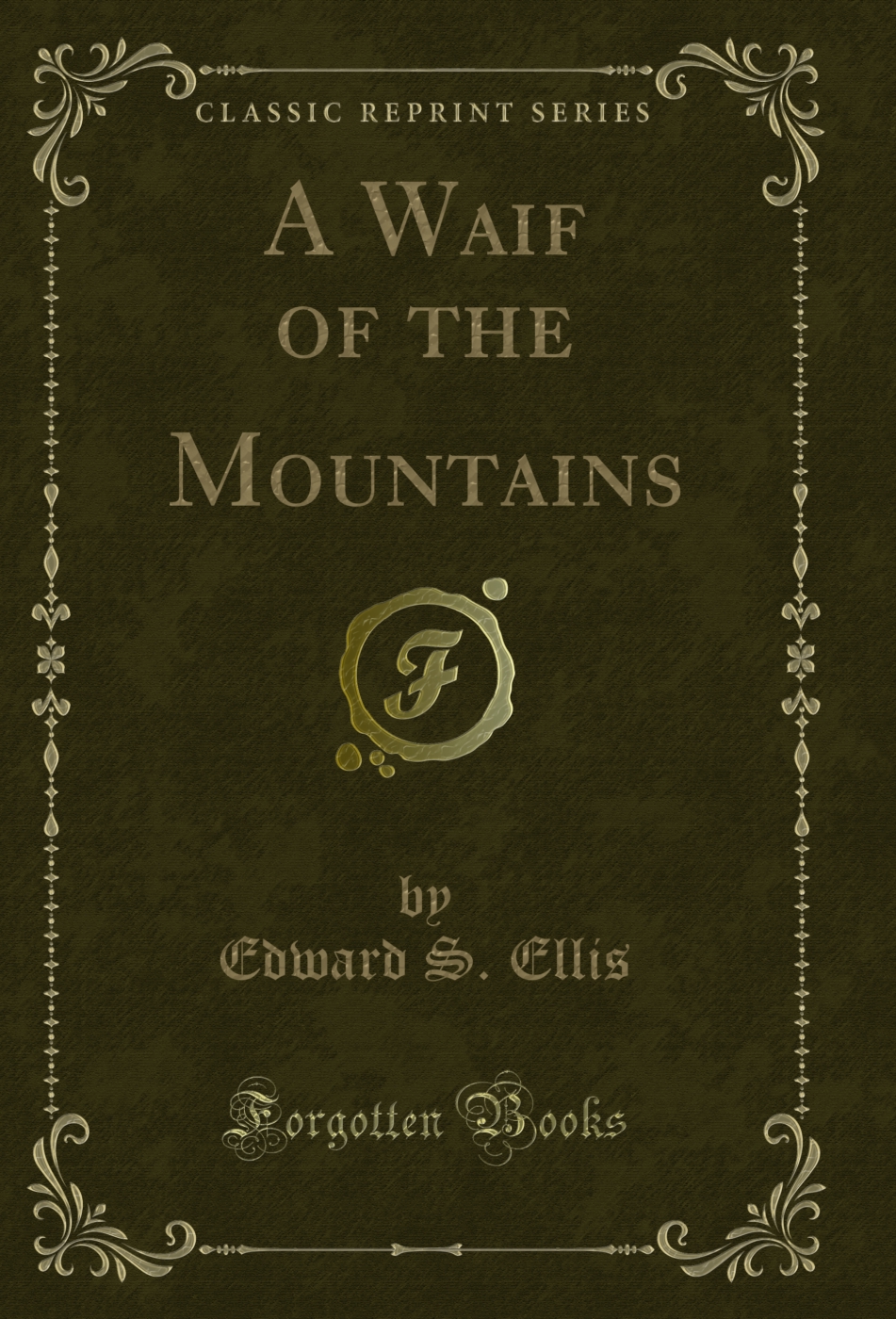 A Waif of the Mountains (Classic Reprint)