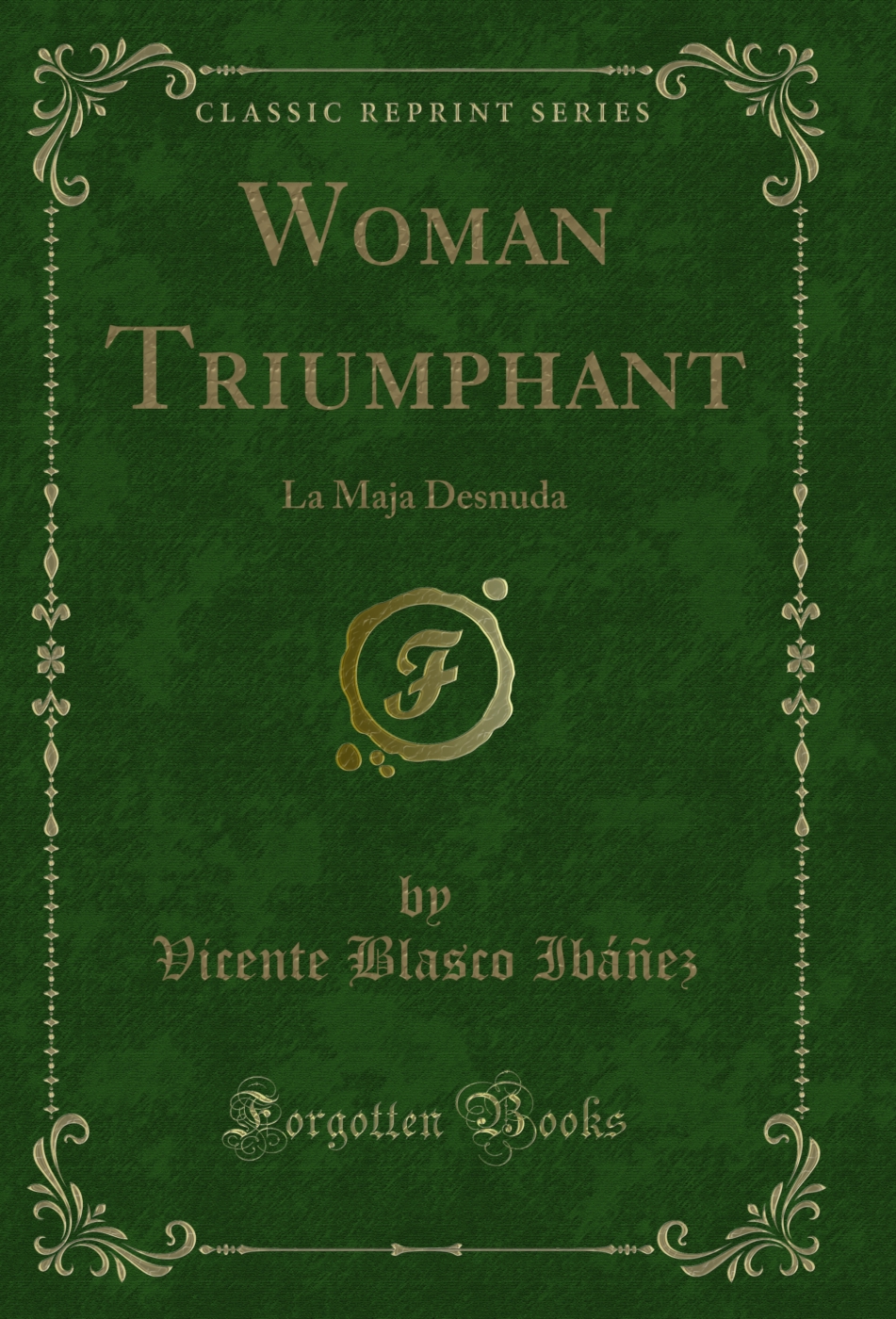 Woman Triumphant: La Maja Desnuda (Classic Reprint)