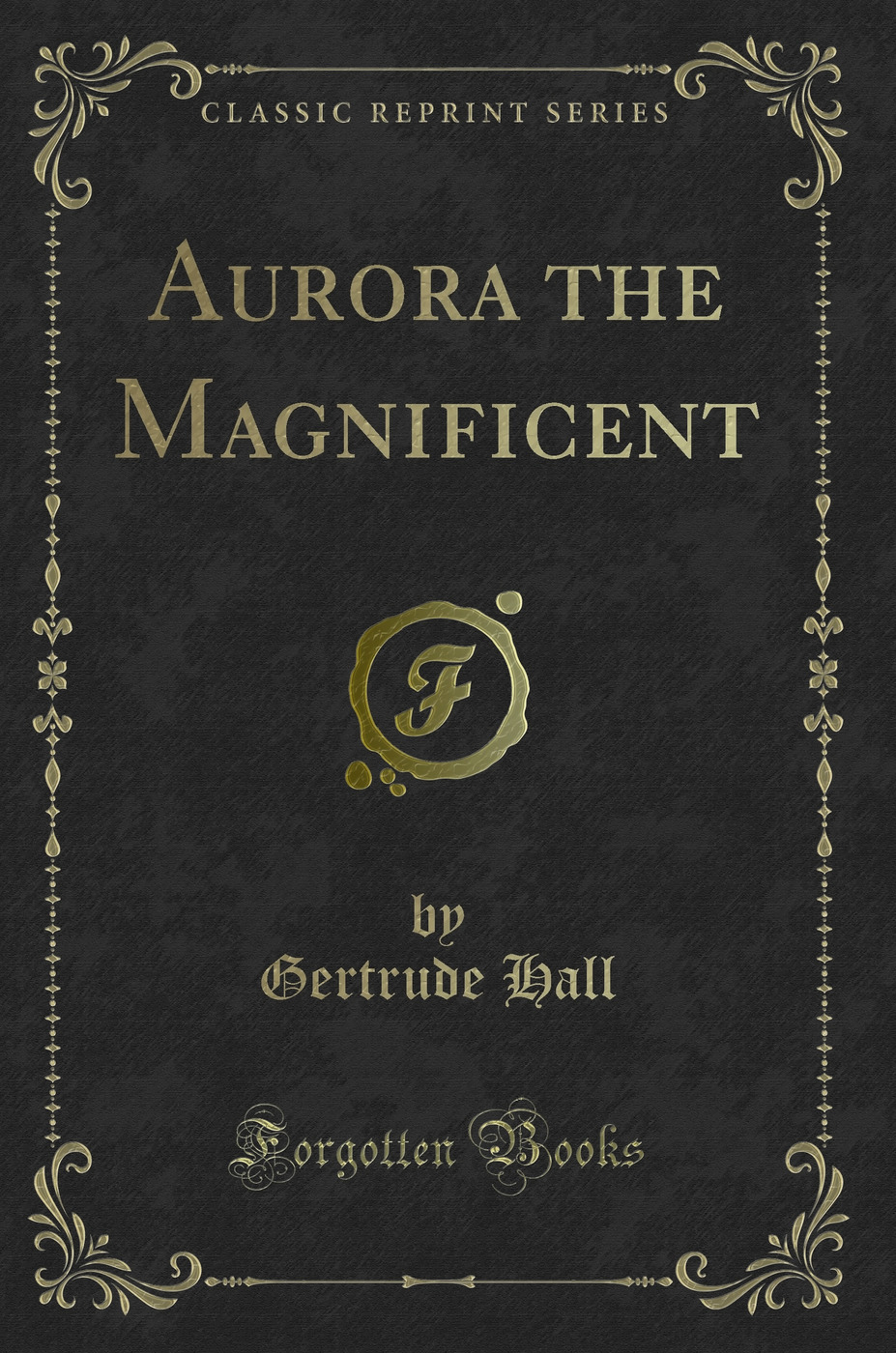 Aurora the Magnificent (Classic Reprint)