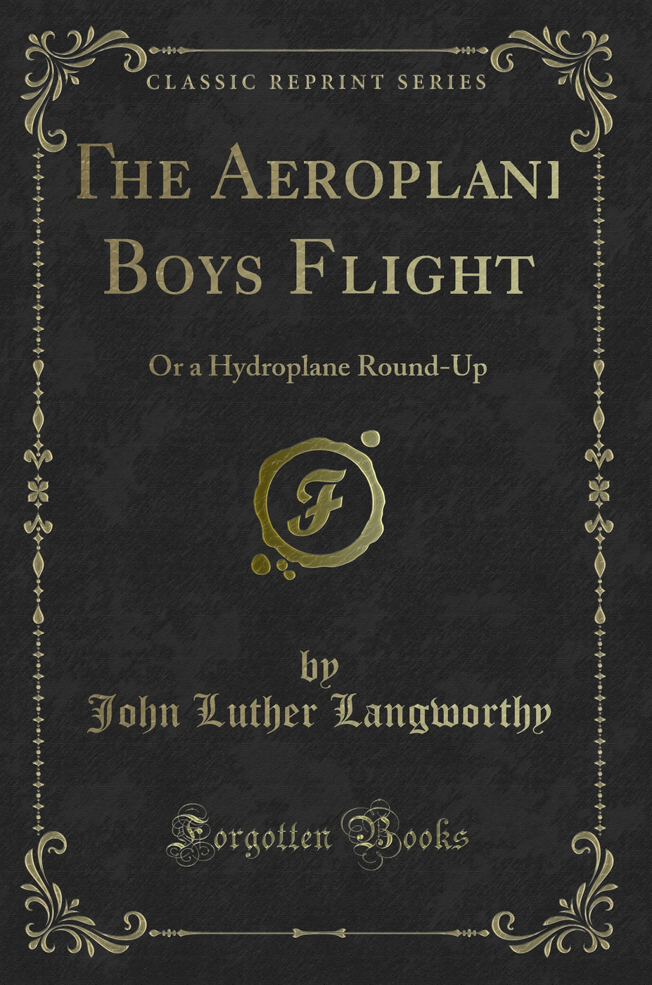 The Aeroplane Boys Flight: Or a Hydroplane Round-Up (Classic Reprint)