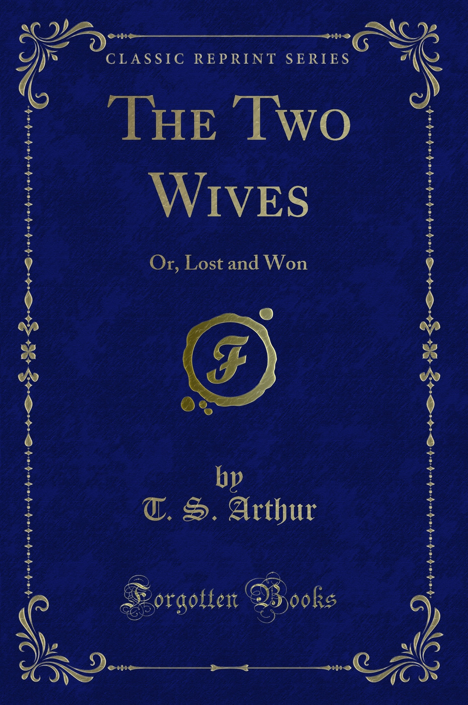 The Two Wives: Or, Lost and Won (Classic Reprint)