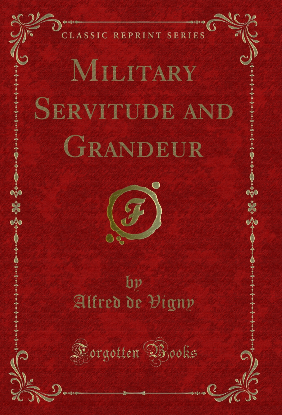 Military Servitude and Grandeur (Classic Reprint)