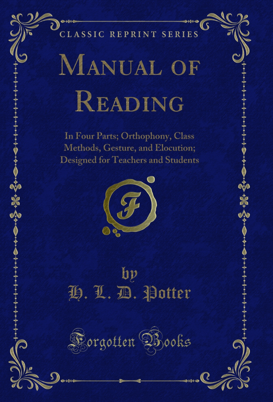 Manual of Reading: In Four Parts; Orthophony, Class Methods, Gesture, and Elocution; Designed for Teachers and Students (Classic Reprint)