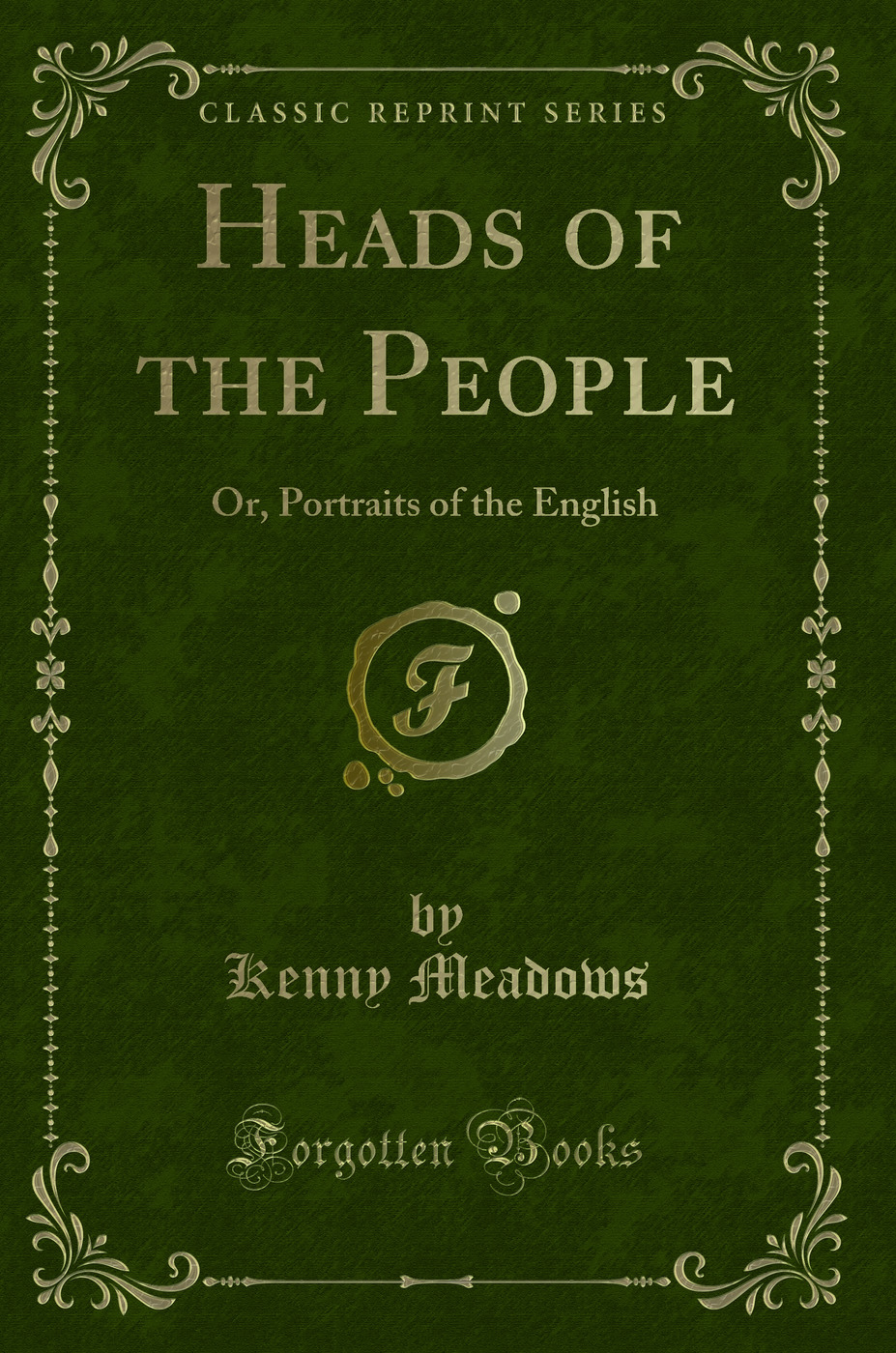 Heads of the People, or Portraits of the English (Classic Reprint)