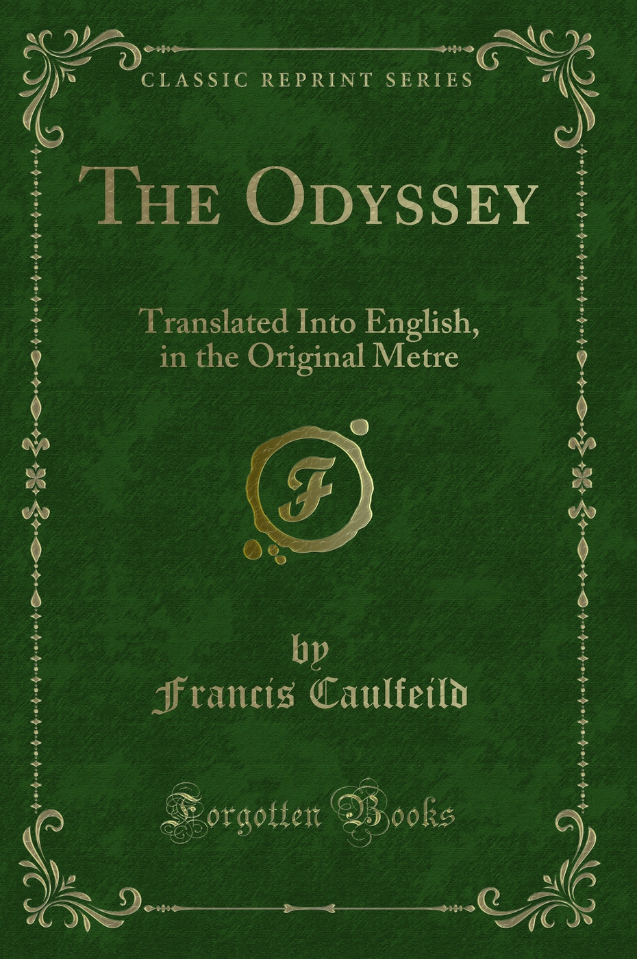 The Odyssey: Translated Into English, in the Original Metre (Classic Reprint)