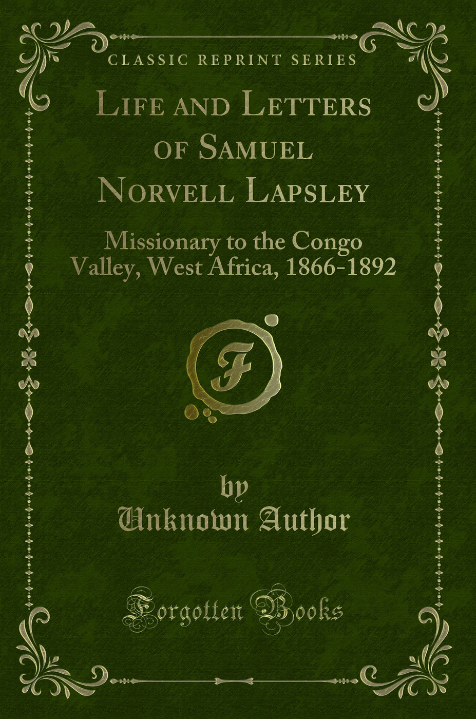 Life and Letters of Samuel Norvell Lapsley: Missionary to the Congo Valley, West Africa, 1866-1892 (Classic Reprint)