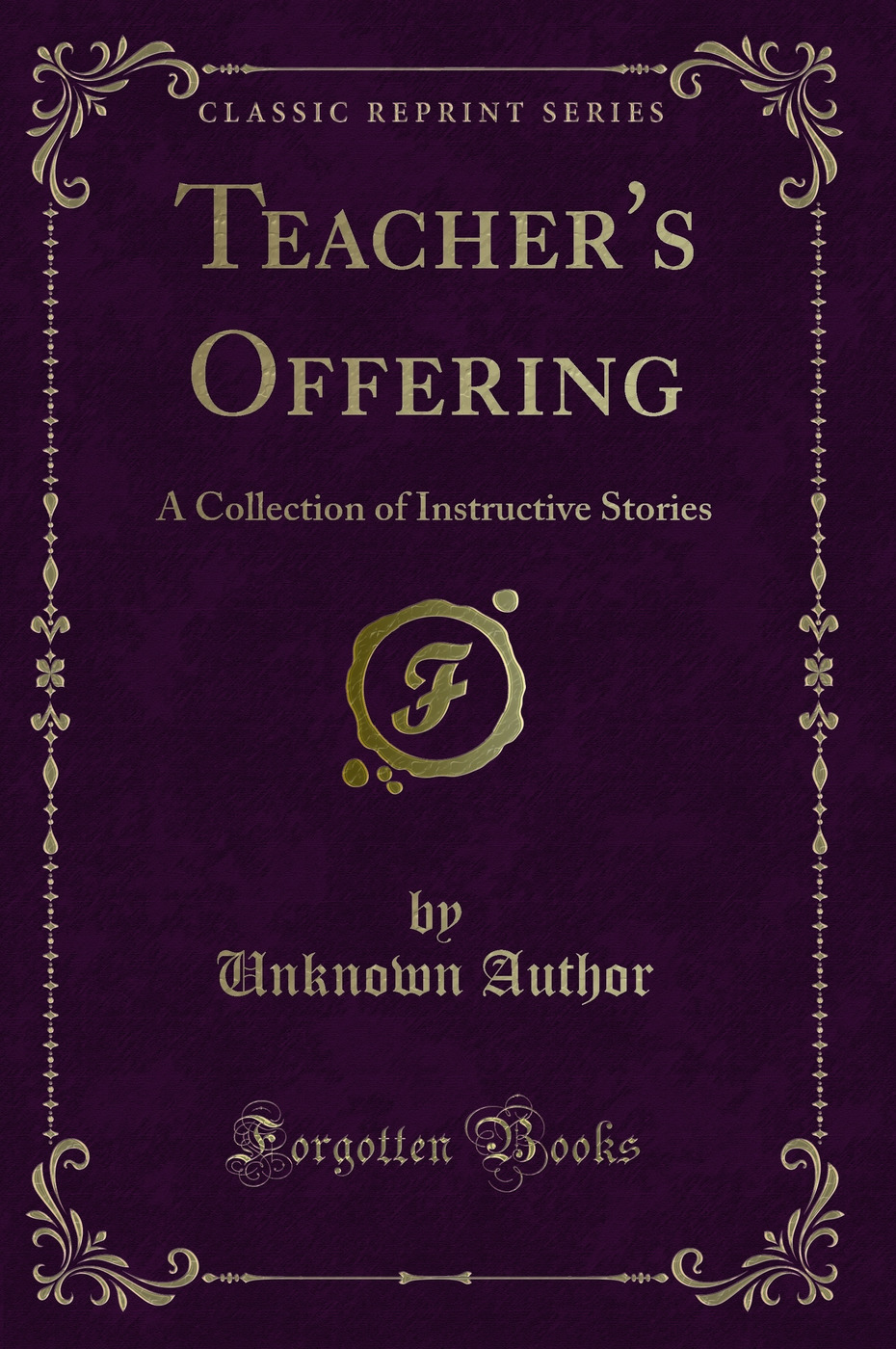Teacher's Offering: A Collection of Instructive Stories (Classic Reprint)