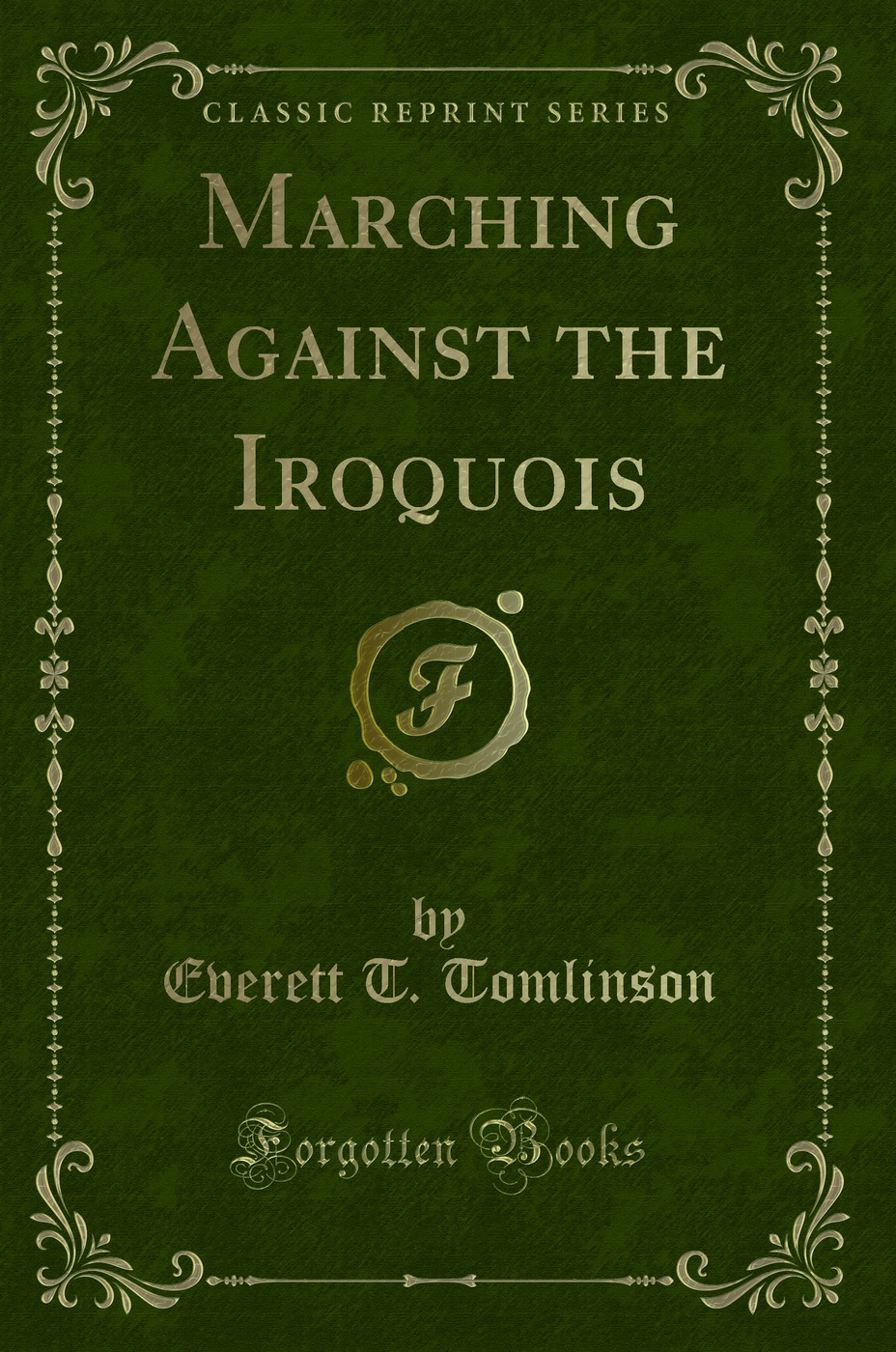 Marching Against the Iroquois (Classic Reprint)