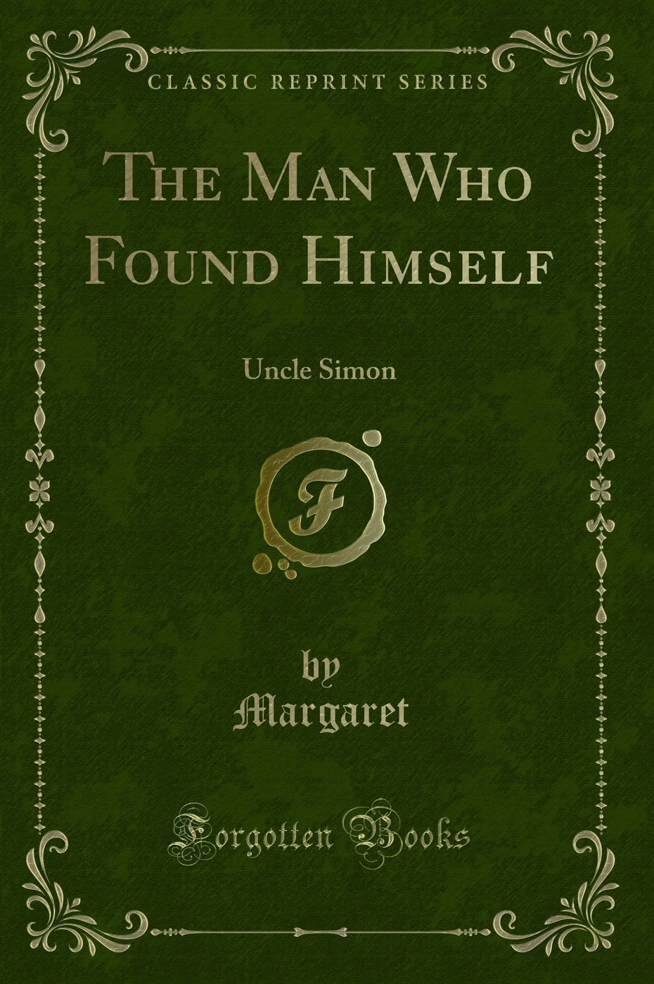 The Man Who Found Himself: Uncle Simon (Classic Reprint)