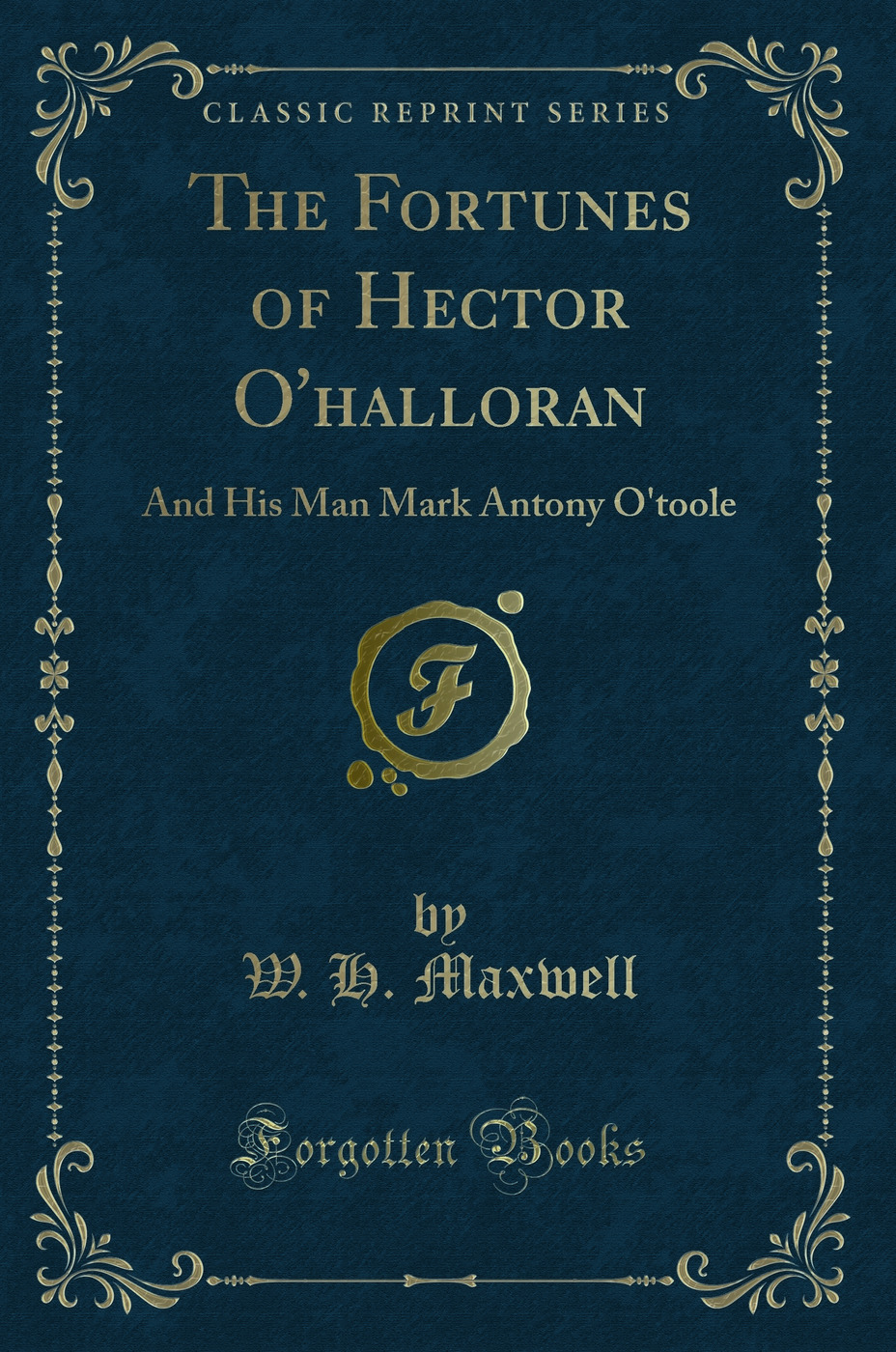 The Fortunes of Hector O'halloran: And His Man Mark Antony O'toole (Classic Reprint)