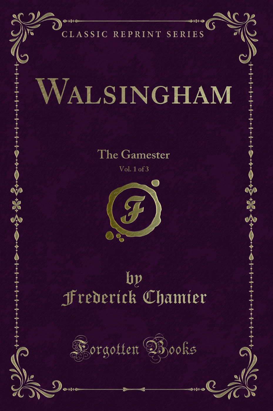 Walsingham, Vol. 1 of 3: The Gamester (Classic Reprint)