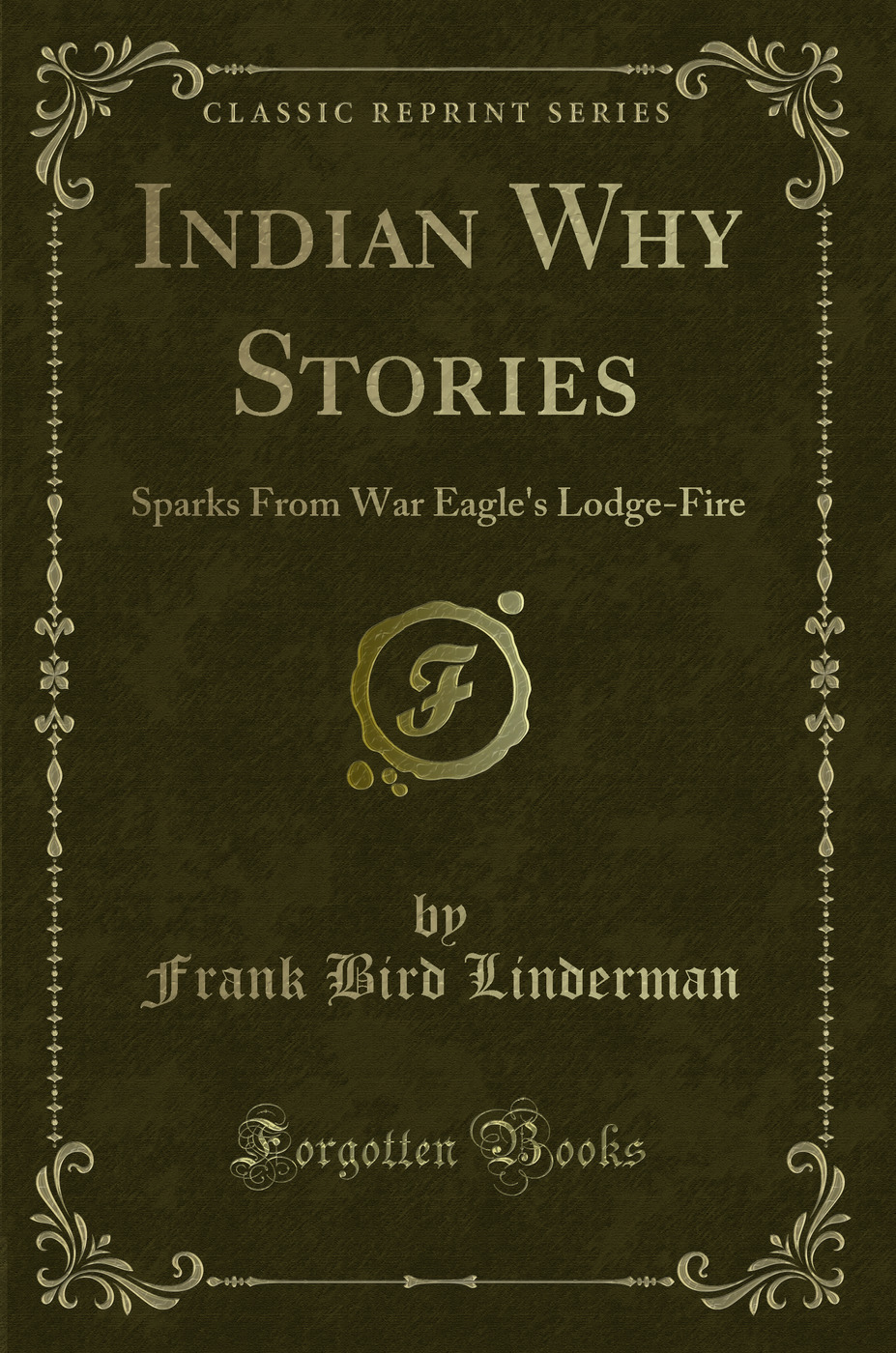 Indian Why Stories: Sparks From War Eagle's Lodge-Fire (Classic Reprint)